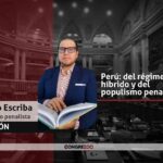 OPINIÓN | Perú: del régimen híbrido y del populismo penal