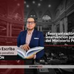 OPINIÓN | ¿Reorganización o intervención política del Ministerio Público?