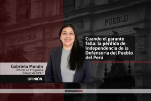 Cuando el garante falla: la pérdida de independencia de la Defensoría del Pueblo del Perú